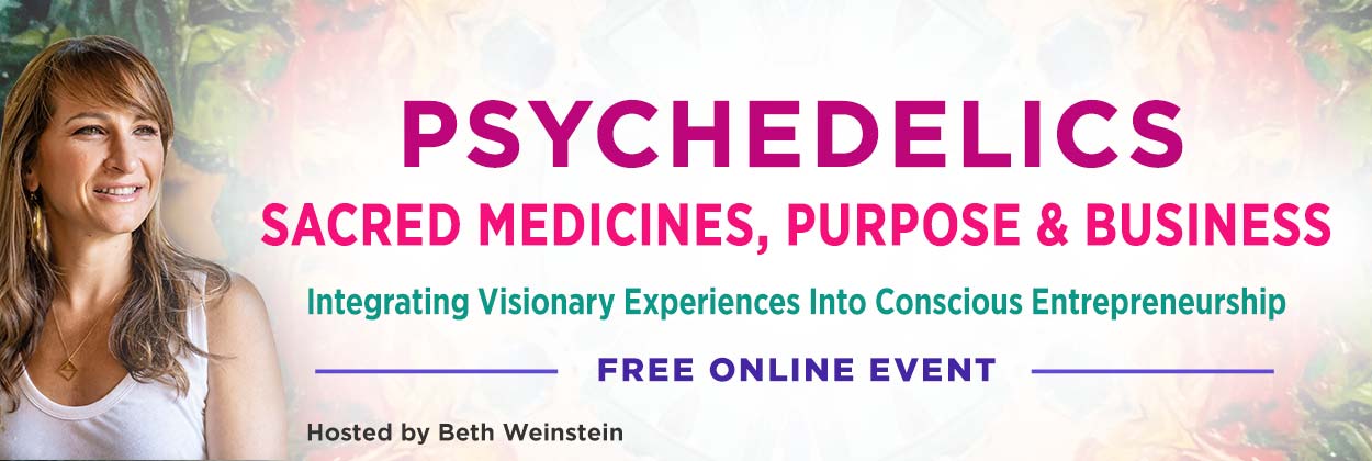 Psychedelics, Sacred Medicine & Purpose: Integrating Visionary Experiences into Conscious Entrepreneurship